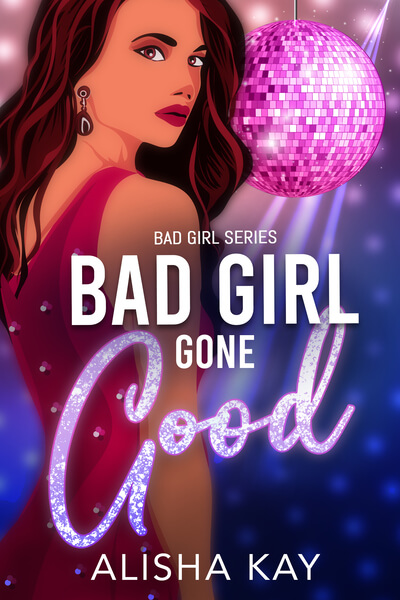 Read Bad Girl Gone Good by Alisha Kay @alishakayauthor #RLFblog #Romance #BadGirlSeries