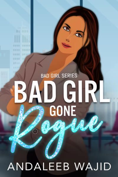 Read Bad Girl Gone Rogue by Andaleeb Wajid @andaleebwajid #RLFblog #Romance #BadGirlSeries